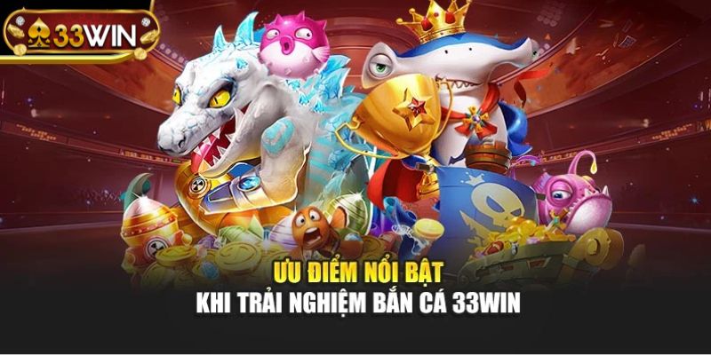 Khái quát về sảnh game bắn cá 33WIN